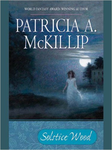 Solstice Wood by Patricia A. McKillip